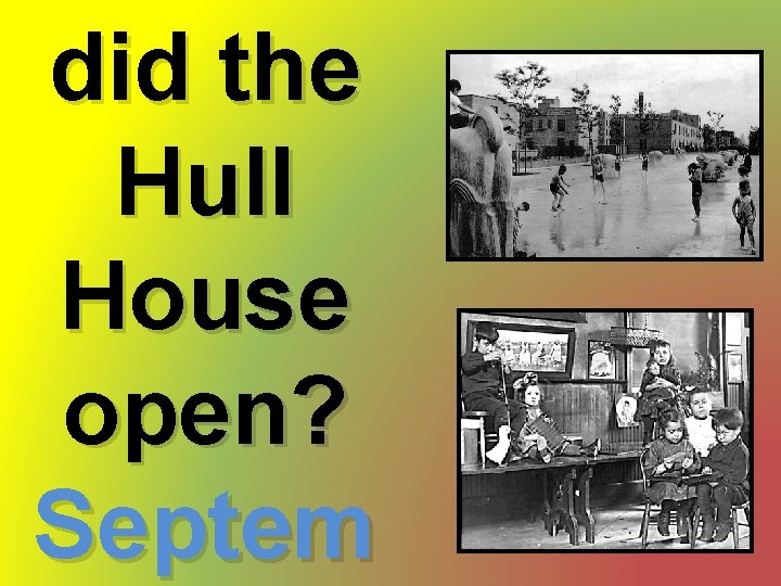 did the Hull House open? Septem 