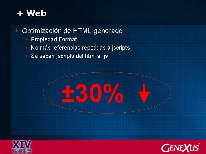 + Web Optimización de HTML generado Propiedad Format No más referencias repetidas a jscripts