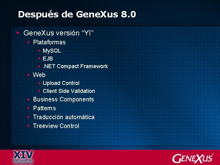 Después de Gene. Xus 8. 0 Gene. Xus versión “YI” Plataformas My. SQL EJB.