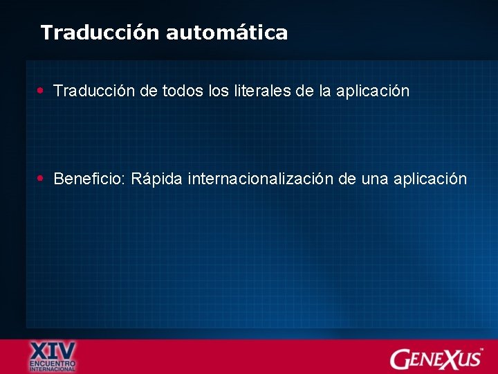 Traducción automática Traducción de todos literales de la aplicación Beneficio: Rápida internacionalización de una