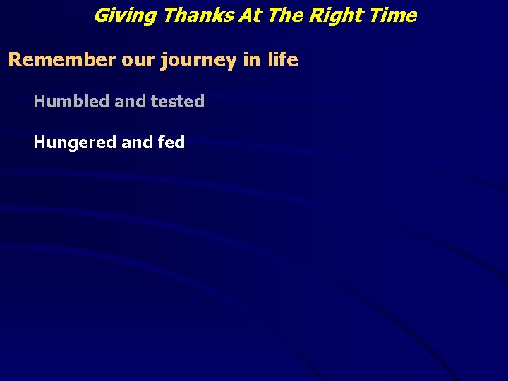 Giving Thanks At The Right Time Remember our journey in life Humbled and tested