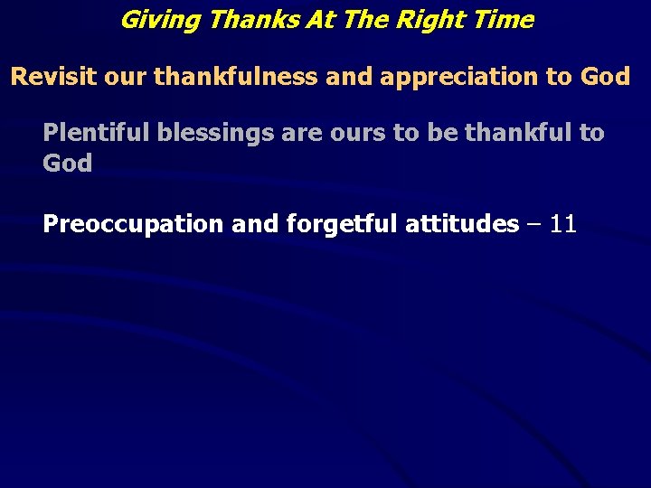 Giving Thanks At The Right Time Revisit our thankfulness and appreciation to God Plentiful