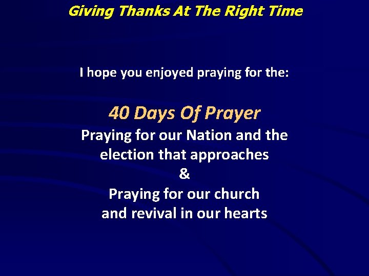 Giving Thanks At The Right Time I hope you enjoyed praying for the: 40