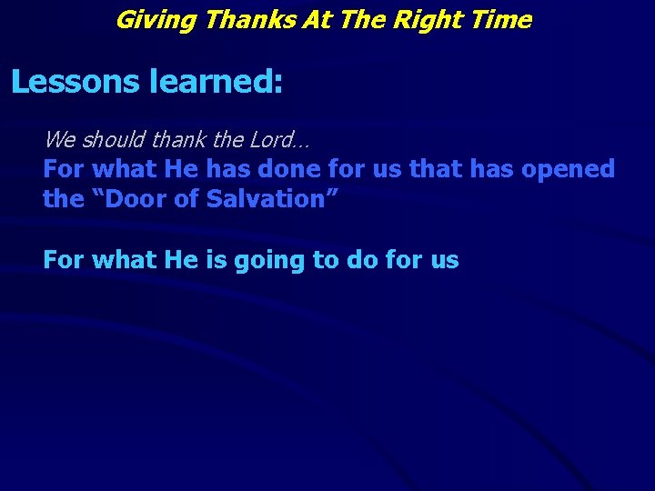 Giving Thanks At The Right Time Lessons learned: We should thank the Lord… For