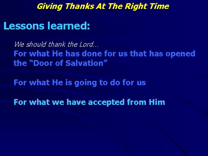 Giving Thanks At The Right Time Lessons learned: We should thank the Lord… For