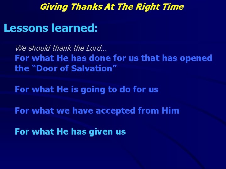 Giving Thanks At The Right Time Lessons learned: We should thank the Lord… For