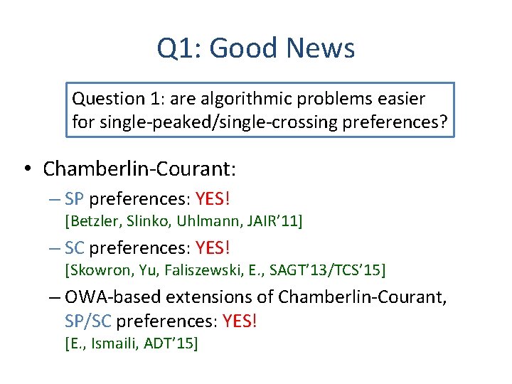 Q 1: Good News Question 1: are algorithmic problems easier for single-peaked/single-crossing preferences? •
