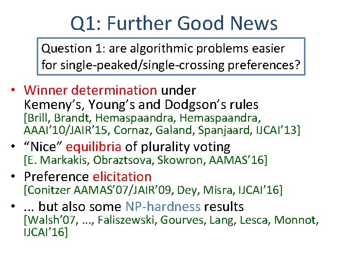 Q 1: Further Good News Question 1: are algorithmic problems easier for single-peaked/single-crossing preferences?
