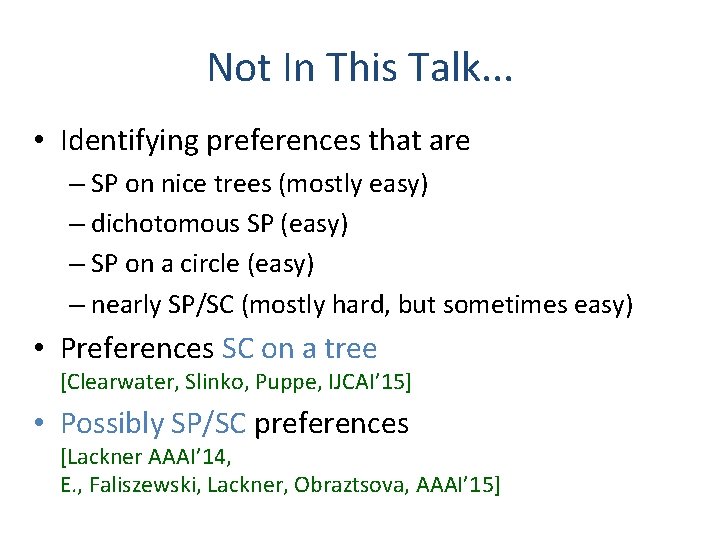 Not In This Talk. . . • Identifying preferences that are – SP on