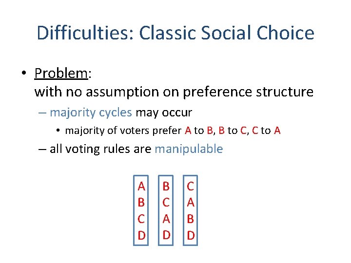Difficulties: Classic Social Choice • Problem: with no assumption on preference structure – majority