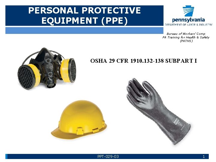 PERSONAL PROTECTIVE EQUIPMENT (PPE) Bureau of Workers’ Comp PA Training for Health & Safety