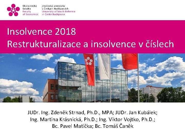 Insolvence 2018 Restrukturalizace a insolvence v číslech JUDr. Ing. Zdeněk Strnad, Ph. D. ,