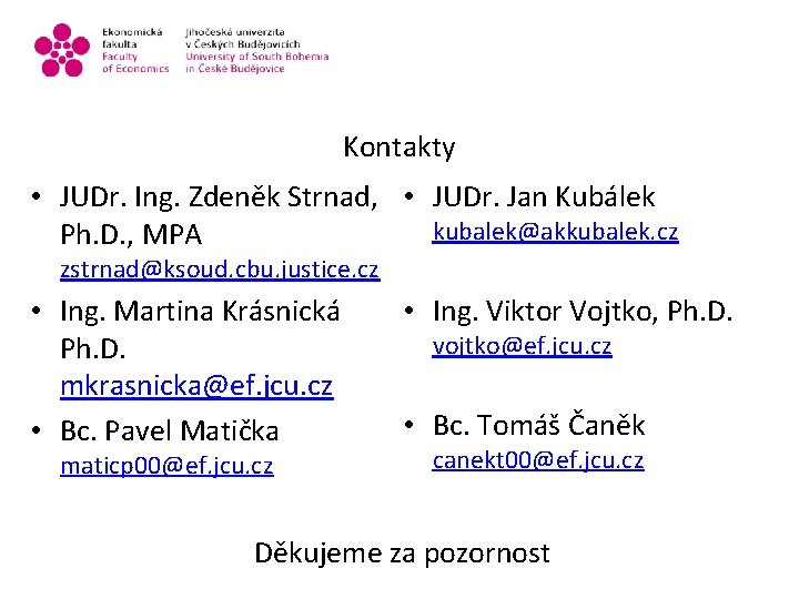 Kontakty • JUDr. Ing. Zdeněk Strnad, • JUDr. Jan Kubálek kubalek@akkubalek. cz Ph. D.
