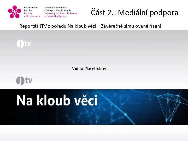 Část 2. : Mediální podpora Reportáž JTV z pořadu Na kloub věci – Závěrečné