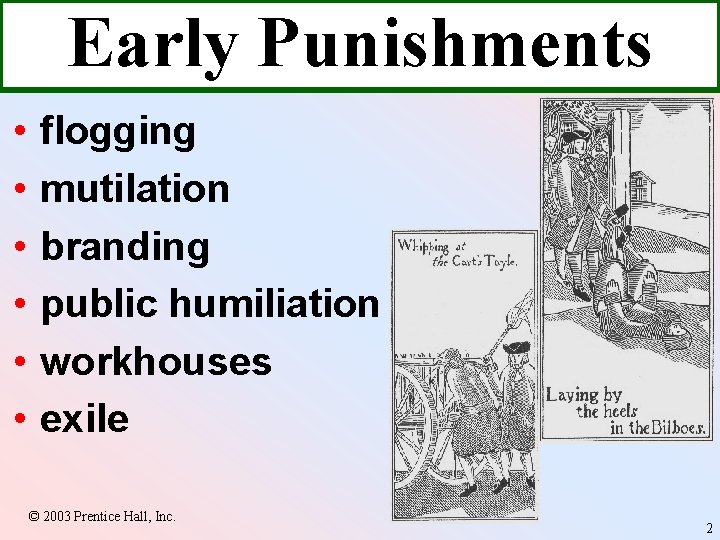 Early Punishments • • • flogging mutilation branding public humiliation workhouses exile © 2003