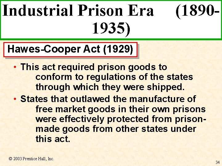 Industrial Prison Era 1935) (1890 - Hawes-Cooper Act (1929) • This act required prison