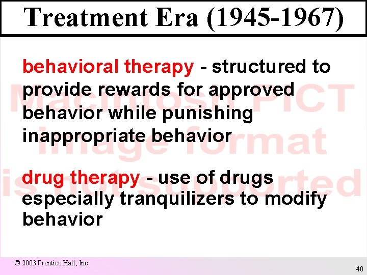 Treatment Era (1945 -1967) behavioral therapy - structured to provide rewards for approved behavior