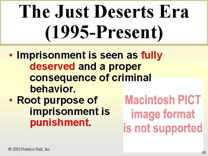 The Just Deserts Era (1995 -Present) • Imprisonment is seen as fully deserved and