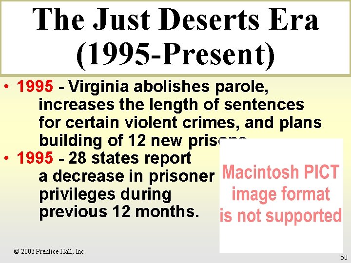 The Just Deserts Era (1995 -Present) • 1995 - Virginia abolishes parole, increases the