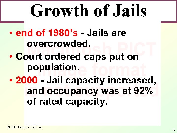 Growth of Jails • end of 1980’s - Jails are overcrowded. • Court ordered