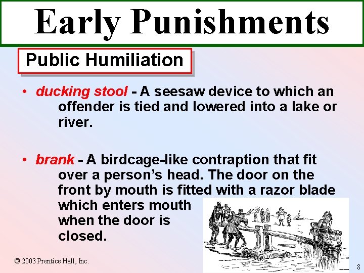 Early Punishments Public Humiliation • ducking stool - A seesaw device to which an