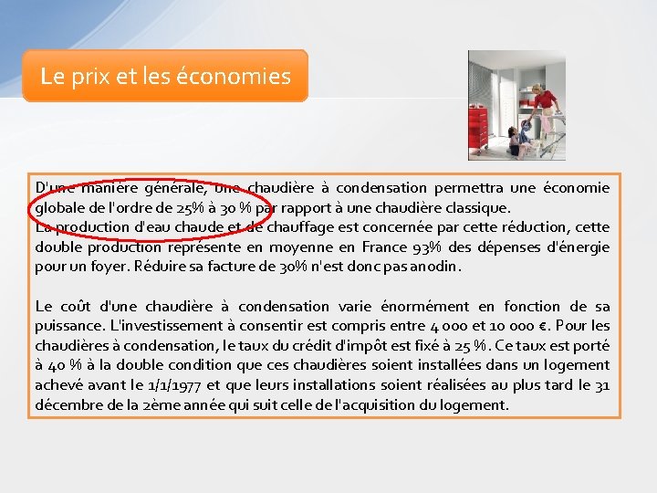 Le prix et les économies D'une manière générale, une chaudière à condensation permettra une