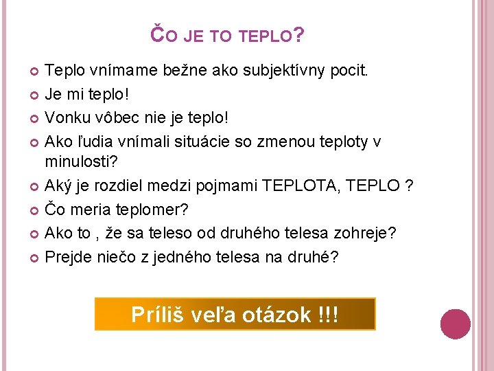 ČO JE TO TEPLO? Teplo vnímame bežne ako subjektívny pocit. Je mi teplo! Vonku