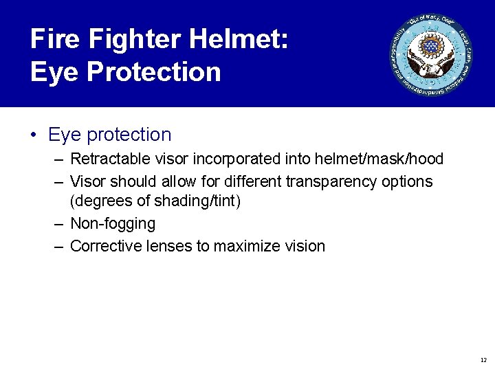 Fire Fighter Helmet: Eye Protection • Eye protection – Retractable visor incorporated into helmet/mask/hood