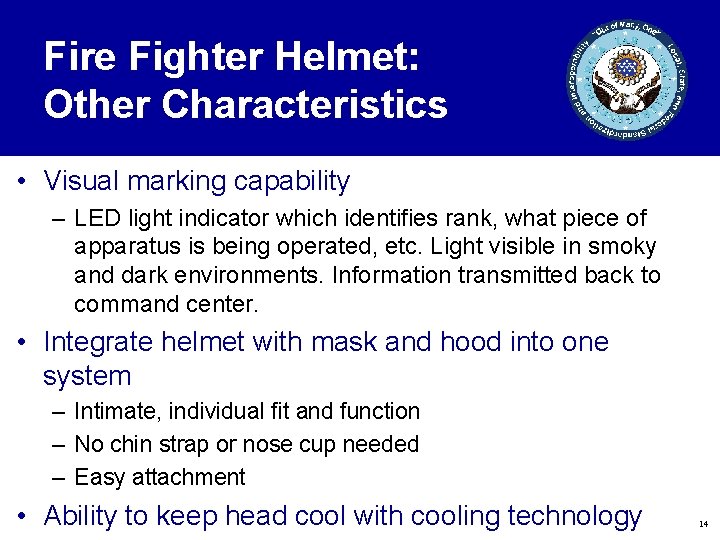 Fire Fighter Helmet: Other Characteristics • Visual marking capability – LED light indicator which