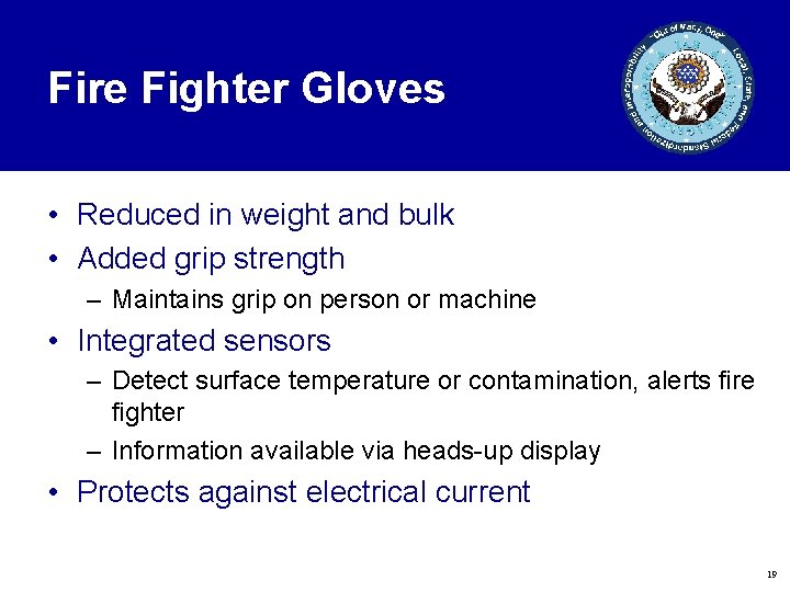 Fire Fighter Gloves • Reduced in weight and bulk • Added grip strength –