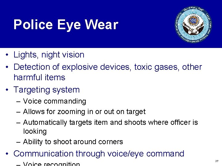 Police Eye Wear • Lights, night vision • Detection of explosive devices, toxic gases,