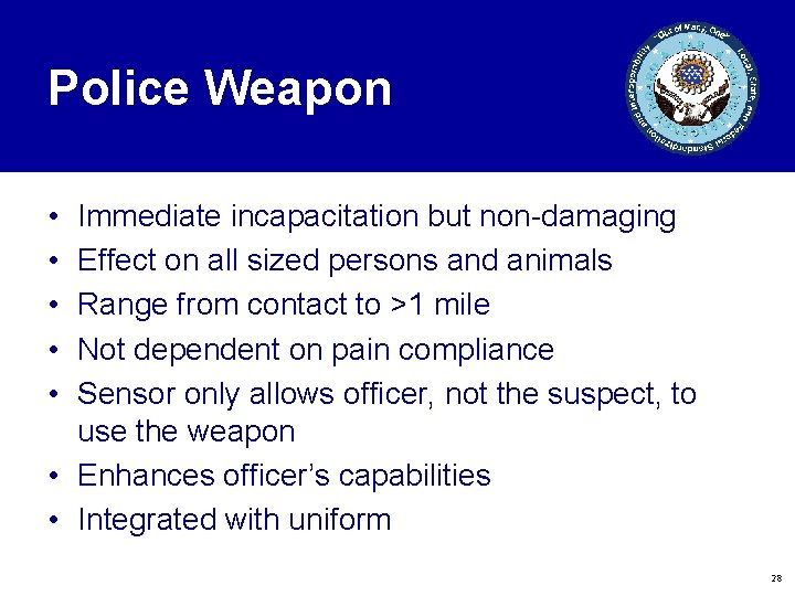 Police Weapon • • • Immediate incapacitation but non-damaging Effect on all sized persons