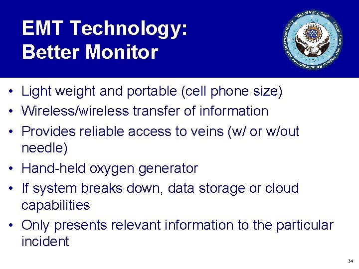 EMT Technology: Better Monitor • Light weight and portable (cell phone size) • Wireless/wireless