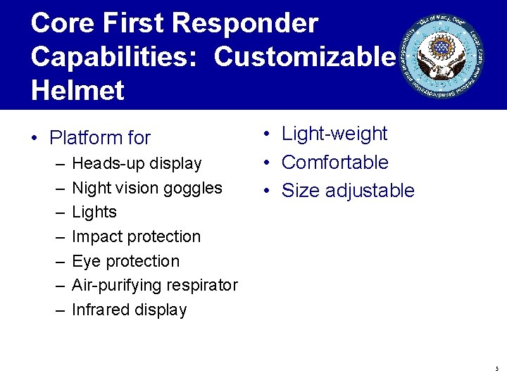 Core First Responder Capabilities: Customizable Helmet • Platform for – – – – Heads-up