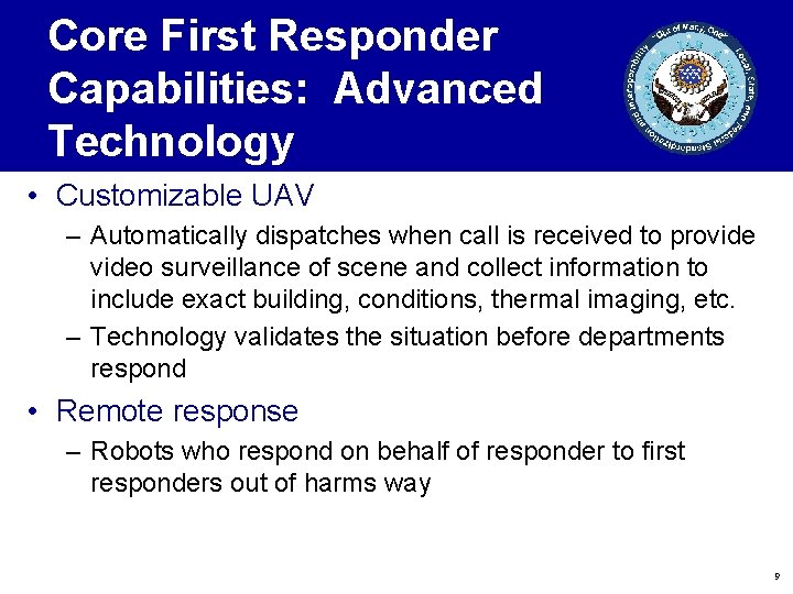 Core First Responder Capabilities: Advanced Technology • Customizable UAV – Automatically dispatches when call