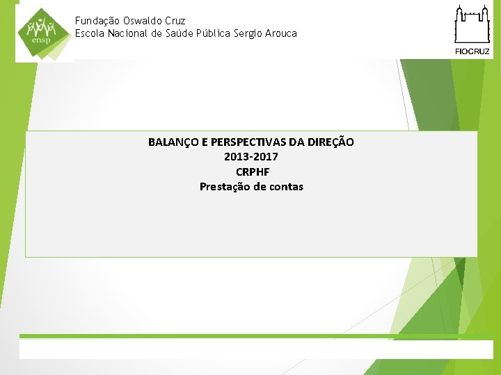 Fundação Oswaldo Cruz Escola Nacional de Saúde Pública Sergio Arouca BALANÇO E PERSPECTIVAS DA