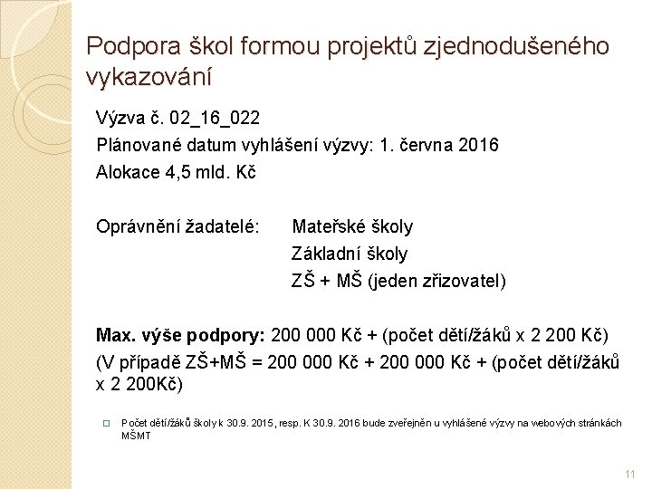 Podpora škol formou projektů zjednodušeného vykazování Výzva č. 02_16_022 Plánované datum vyhlášení výzvy: 1.