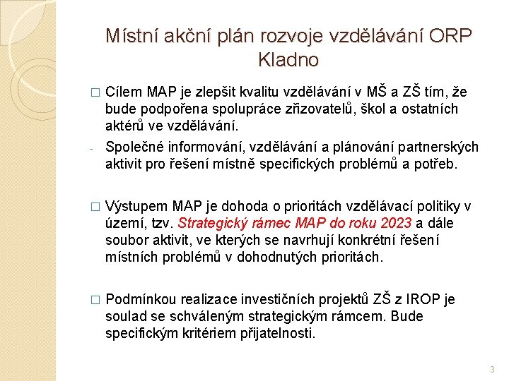 Místní akční plán rozvoje vzdělávání ORP Kladno Cílem MAP je zlepšit kvalitu vzdělávání v