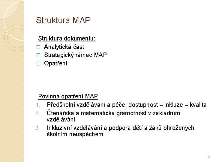 Struktura MAP Struktura dokumentu: � Analytická část � Strategický rámec MAP � Opatření Povinná