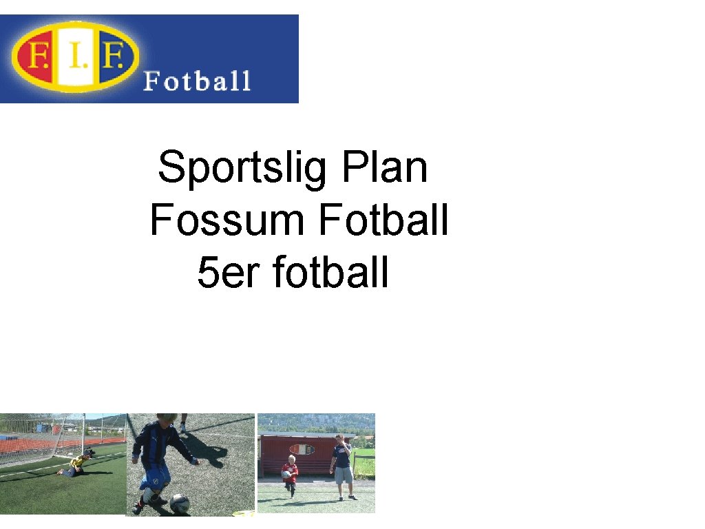 Sportslig Plan Fossum Fotball 5 er fotball 