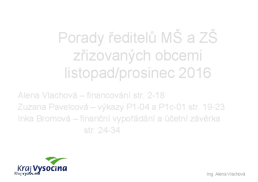 Porady ředitelů MŠ a ZŠ zřizovaných obcemi listopad/prosinec 2016 Alena Vlachová – financování str.