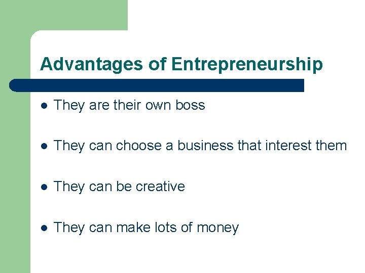 Advantages of Entrepreneurship l They are their own boss l They can choose a