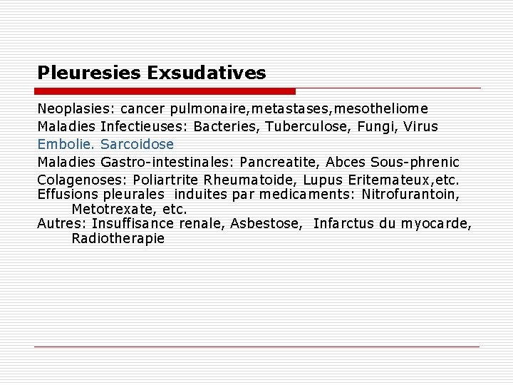 Pleuresies Exsudatives Neoplasies: cancer pulmonaire, metastases, mesotheliome Maladies Infectieuses: Bacteries, Tuberculose, Fungi, Virus Embolie.