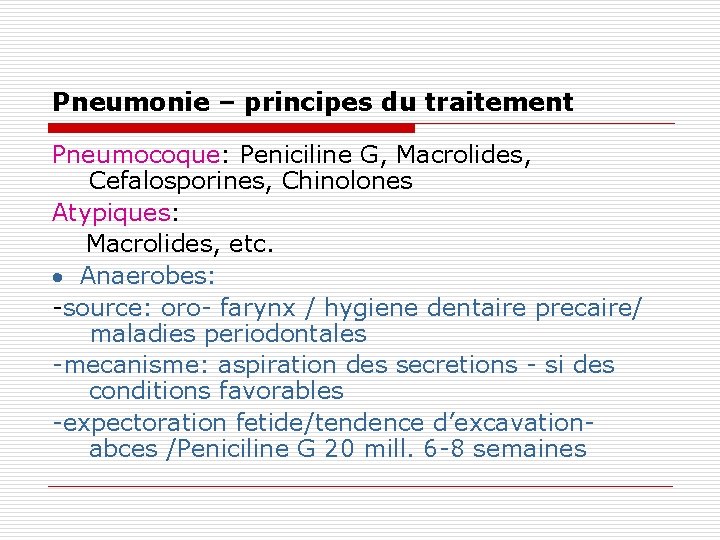 Pneumonie – principes du traitement Pneumocoque: Peniciline G, Macrolides, Cefalosporines, Chinolones Atypiques: Macrolides, etc.