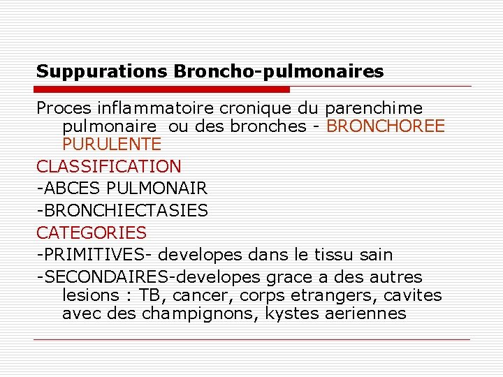 Suppurations Broncho-pulmonaires Proces inflammatoire cronique du parenchime pulmonaire ou des bronches - BRONCHOREE PURULENTE