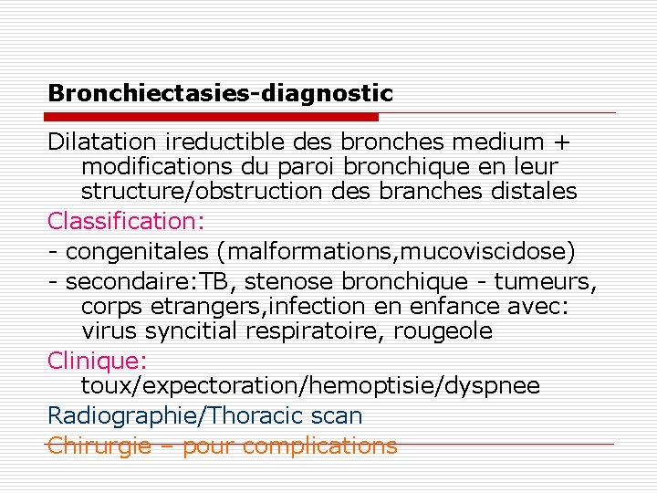 Bronchiectasies-diagnostic Dilatation ireductible des bronches medium + modifications du paroi bronchique en leur structure/obstruction