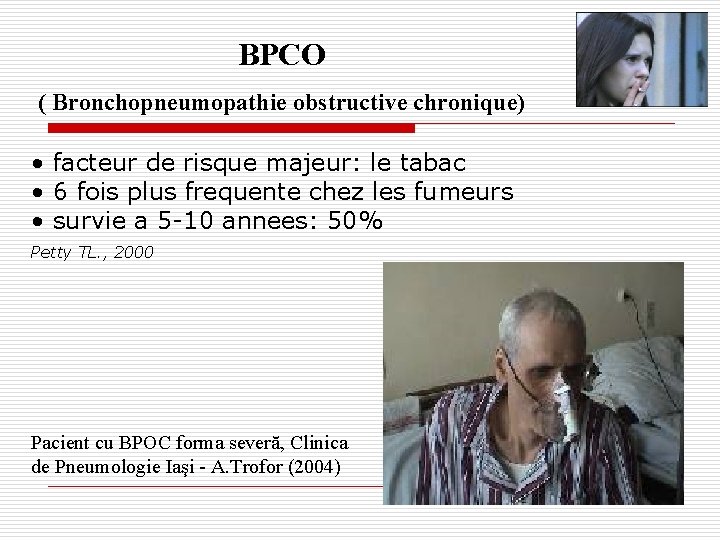 BPCO ( Bronchopneumopathie obstructive chronique) • facteur de risque majeur: le tabac • 6