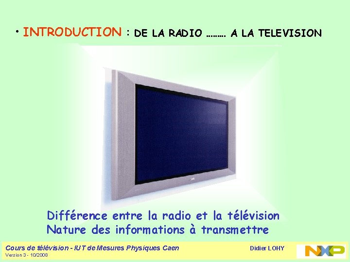  • INTRODUCTION : DE LA RADIO ……… A LA TELEVISION Différence entre la