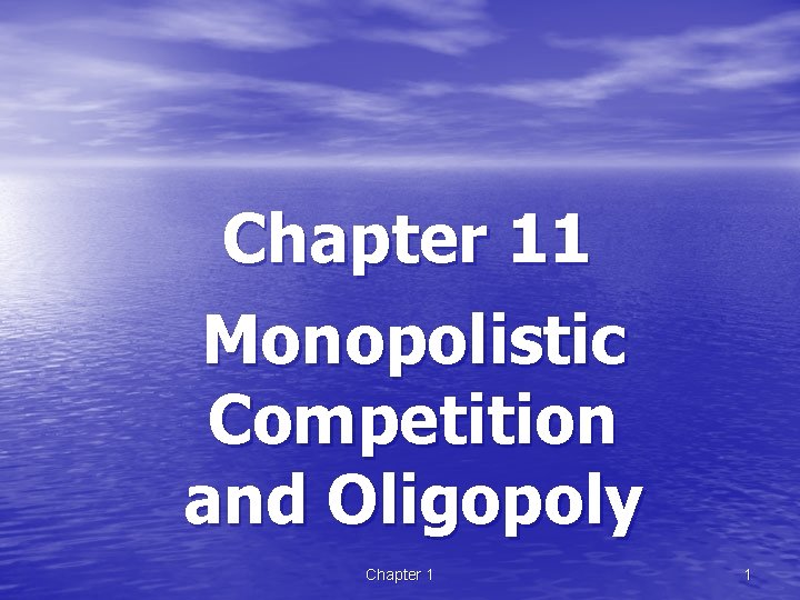 Chapter 11 Monopolistic Competition and Oligopoly Chapter 1