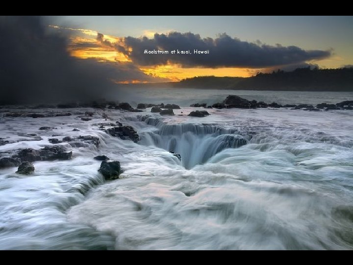 Maelstrom at kauai, Hawaii 